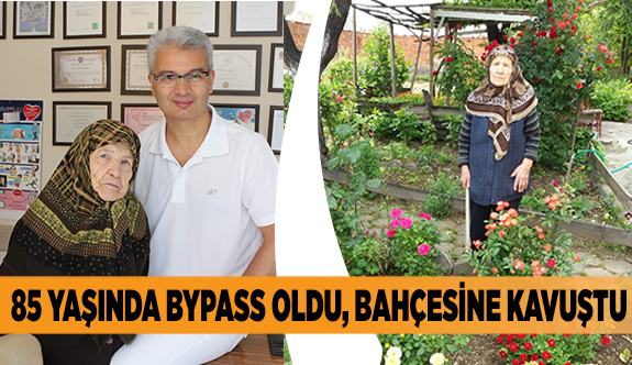 85 YAŞINDA BYPASS OLDU, BAHÇESİNE KAVUŞTU