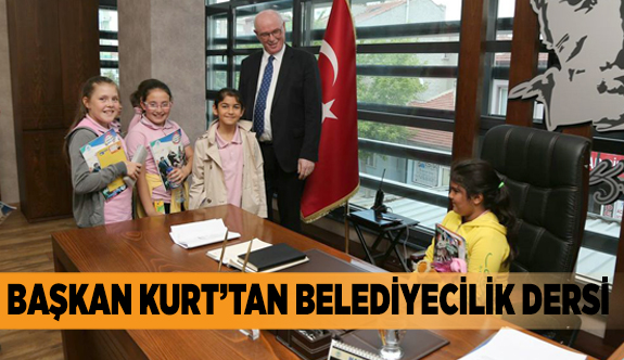 BAŞKAN KURT’TAN BELEDİYECİLİK DERSİ