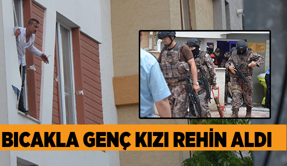 BICAKLA GENÇ KIZI REHİN ALDI