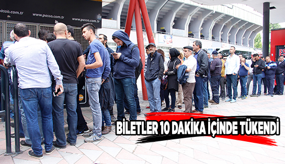 BİLETLER 10 DAKİKA İÇİNDE TÜKENDİ