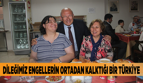 ÇAKIRÖZER: DİLEĞİMİZ ENGELLERİN ORTADAN KALKTIĞI BİR TÜRKİYE