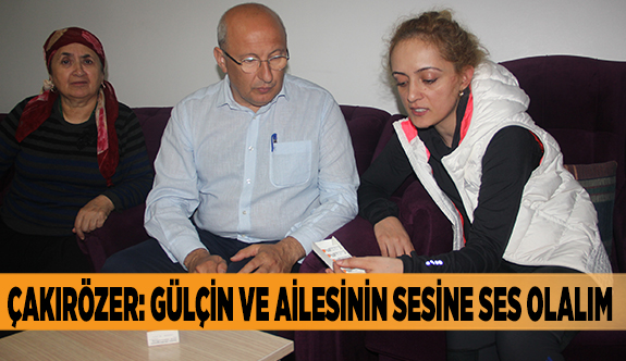 ÇAKIRÖZER: GÜLÇİN VE AİLESİNİN SESİNE SES OLALIM