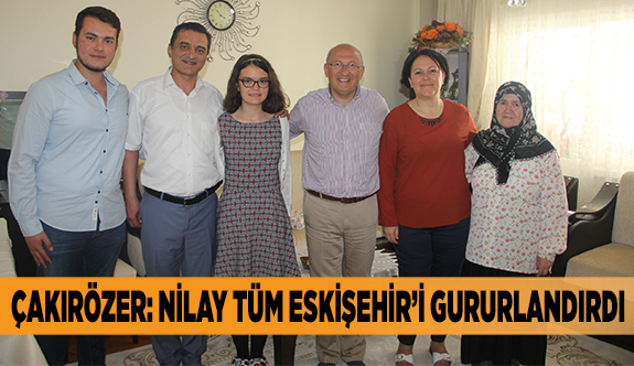 ÇAKIRÖZER: NİLAY TÜM ESKİŞEHİR’İ GURURLANDIRDI