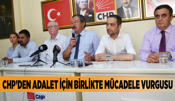 CHP’DEN ADALET İÇİN BİRLİKTE MÜCADELE VURGUSU