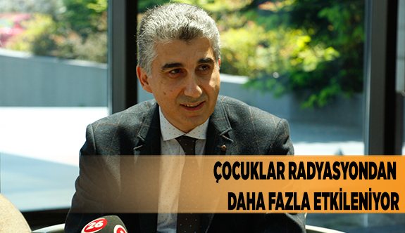 ÇOCUKLAR RADYASYONDAN DAHA FAZLA ETKİLENİYOR