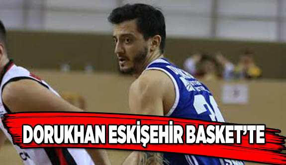 DORUKHAN ESKİŞEHİR BASKET’TE