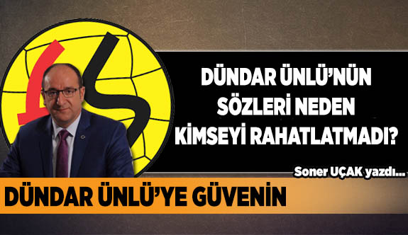 DÜNDAR ÜNLÜ’NÜN SÖZLERİ NEDEN KİMSEYİ RAHATLATMADI?