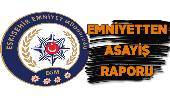 EMNİYETTEN ASAYİŞ RAPORU