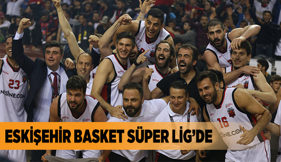 ESKİŞEHİR BASKET SÜPER LİGDE