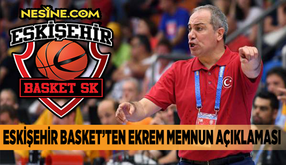 ESKİŞEHİR BASKET’TEN EKREM MEMNUN AÇIKLAMASI