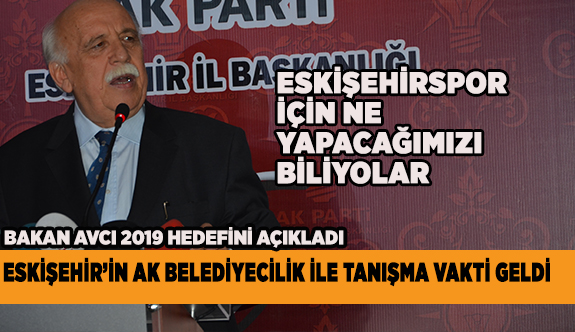 ESKİŞEHİR’İN AK BELEDİYECİLİK İLE TANIŞMA VAKTİ GELDİ