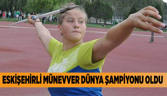 ESKİŞEHİRLİ MÜNEVVER DÜNYA ŞAMPİYONU OLDU