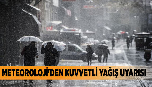 Meteoroloji'den kuvvetli yağış uyarısı