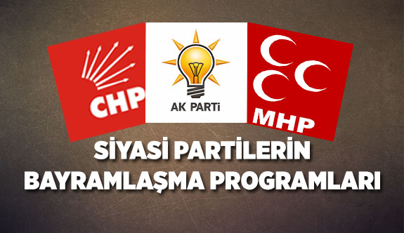 SİYASİ PARTİLERİN BAYRAMLAŞMA PROGRAMLARI