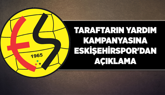 TARAFTAR'IN YARDIM KAMPANYASINA ESKİŞEHİRSPOR'DAN AÇIKLAMA