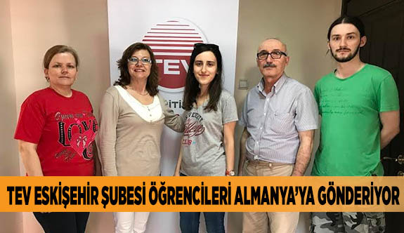 TEV ESKİŞEHİR ŞUBESİ ÖĞRENCİLERİ ALMANYA’YA GÖNDERİYOR