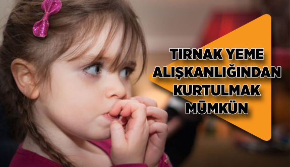 TIRNAK YEME ALIŞKANLIĞINDAN KURTULMAK MÜMKÜN