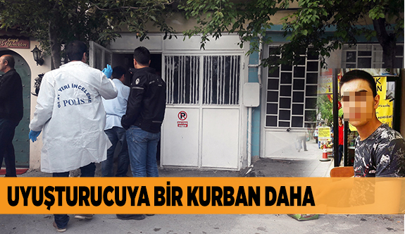 UYUŞTURUCUYA BİR KURBAN DAHA