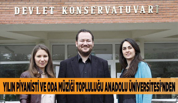 YILIN PİYANİSTİ VE ODA MÜZİĞİ TOPLULUĞU ANADOLU ÜNİVERSİTESİ’NDEN