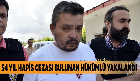 54 yıl hapis cezası bulunan hükümlü yakalandı