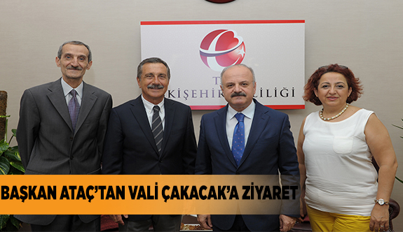 BAŞKAN ATAÇ’TAN VALİ ÇAKACAK'A ZİYARET