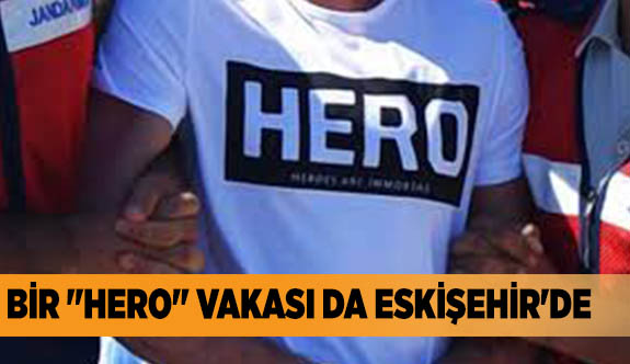 BİR "HERO" VAKASI DA ESKİŞEHİR'DE