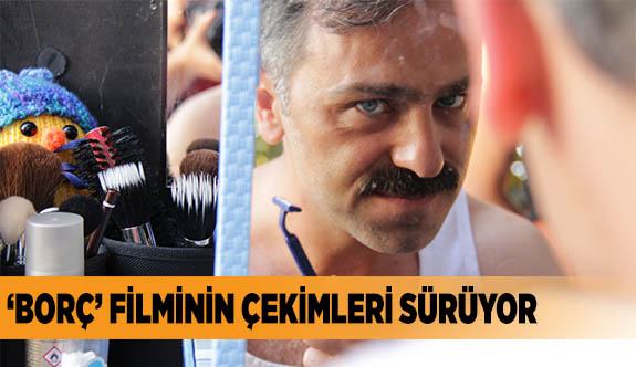 ‘BORÇ’ FİLMİNİN ÇEKİMLERİ ESKİŞEHİR'DE SÜRÜYOR