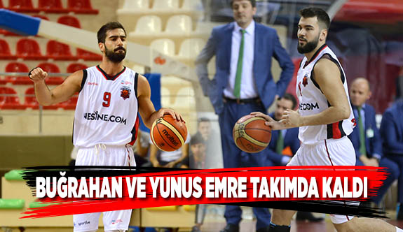 BUĞRAHAN VE YUNUS EMRE TAKIMDA KALDI