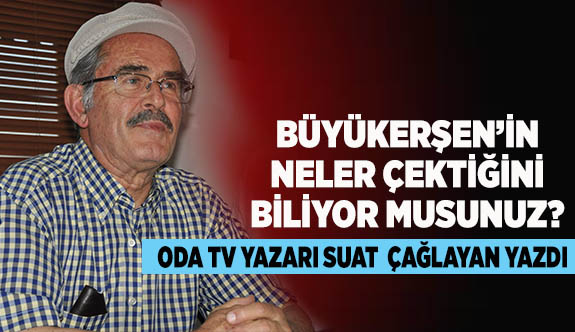 Büyükerşen Hoca'nın  neler çektiğini  biliyor musunuz?