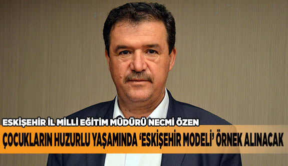 ÇOCUKLARIN HUZURLU YAŞAMINDA ‘ESKİŞEHİR MODELİ’ ÖRNEK ALINACAK