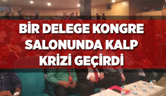 DELEGE KALP KRİZİ GEÇİRDİ