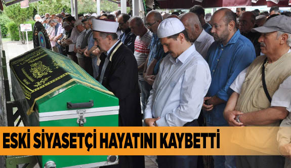 Eski siyasetçi hayatını kaybetti