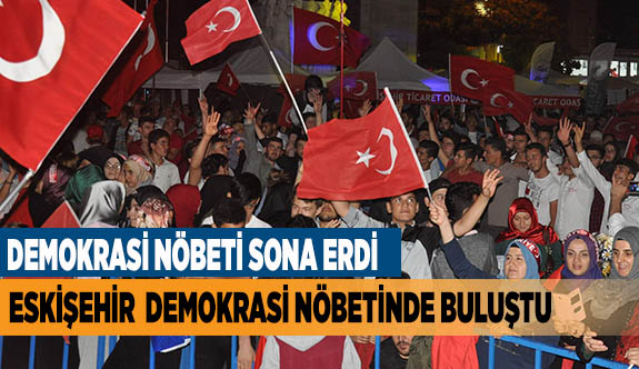 ESKİŞEHİR  DEMOKRASİ NÖBETİNDE BULUŞTU