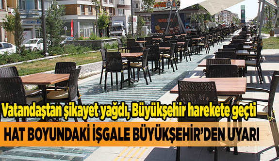 HAT BOYUNDAKİ İŞGALE BÜYÜKŞEHİR’DEN UYARI