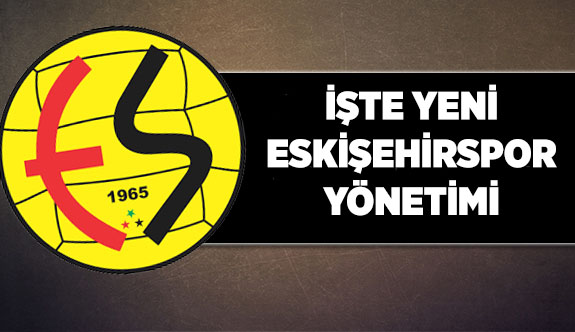 İŞTE YENİ  ESKİŞEHİRSPOR YÖNETİMİ