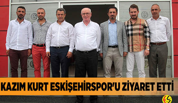 KAZIM KURT ESKİŞEHİRSPOR'U ZİYARET ETTİ