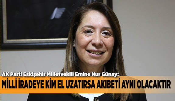 MİLLİ İRADEYE KİM EL UZATIRSA AKIBETİ AYNI OLACAKTIR