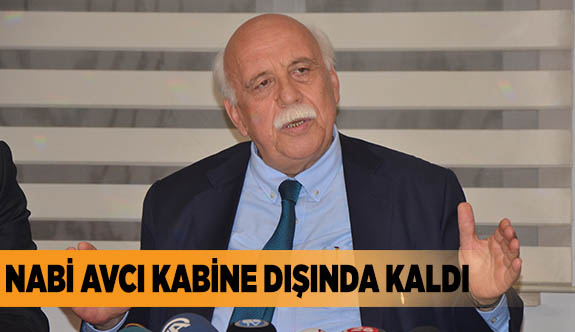 NABİ AVCI KABİNE DIŞINDA KALDI