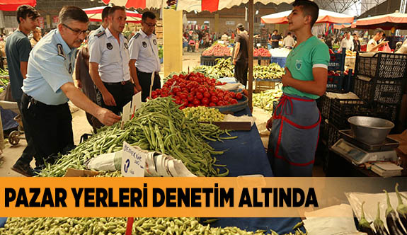 PAZAR YERLERİ DENETİM ALTINDA