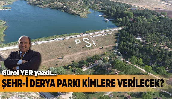 ŞEHR-İ DERYA PARKI KİMLERE VERİLECEK?
