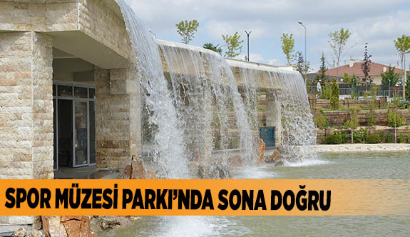 SPOR MÜZESİ PARKI’NDA SONA DOĞRU