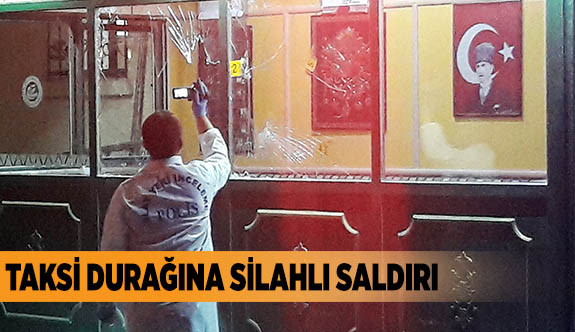 TAKSİ DURAĞINA SİLAHLI SALDIRI