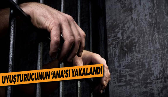 Uyuşturucunun ‘Ana’sı yakalandı