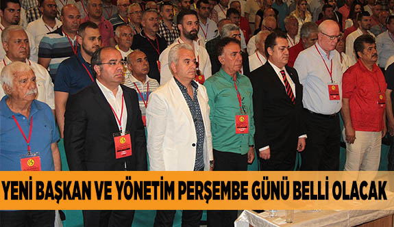 YENİ BAŞKAN VE YÖNETİM PERŞEMBE GÜNÜ BELLİ OLACAK