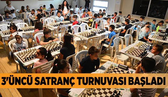 3'ÜNCÜ SATRANÇ TURNUVASI BAŞLADI