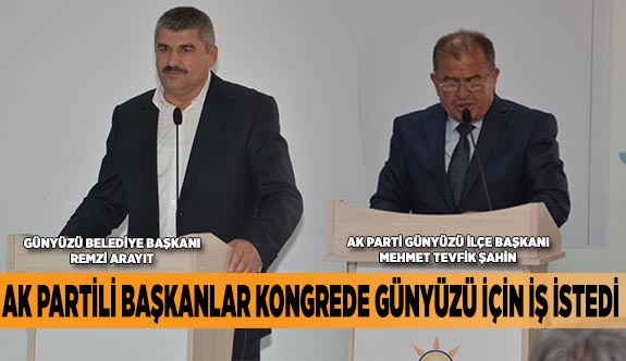 AK PARTİLİ BAŞKANLAR KONGREDE GÜNYÜZÜ İÇİN İŞ İSTEDİ