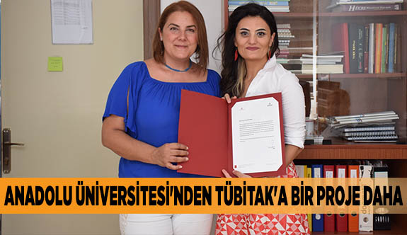 ANADOLU ÜNİVERSİTESİ'NDEN TÜBİTAK'A BİR PROJE DAHA