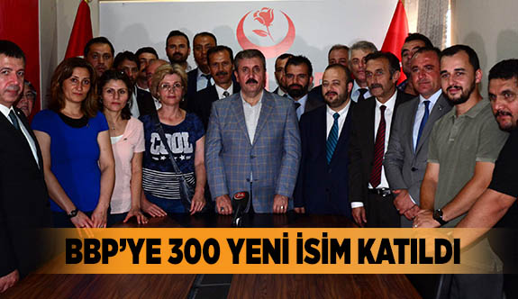 BBP’YE 300 YENİ İSİM KATILDI