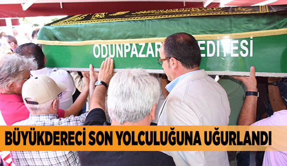 BÜYÜKDERECİ SON YOLCULUĞUNA UĞURLANDI