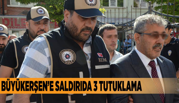 Büyükerşen’e saldırıda 3 tutuklama